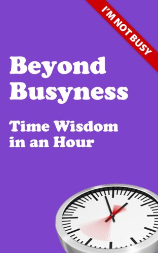 Stock image for Beyond Busyness: Time Wisdom in an Hour for sale by WorldofBooks