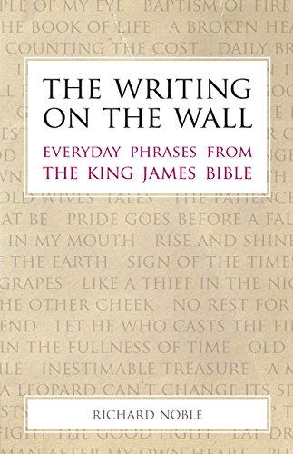 Stock image for The Writing on the Wall: Everyday Phrases from the King James Bible for sale by WorldofBooks