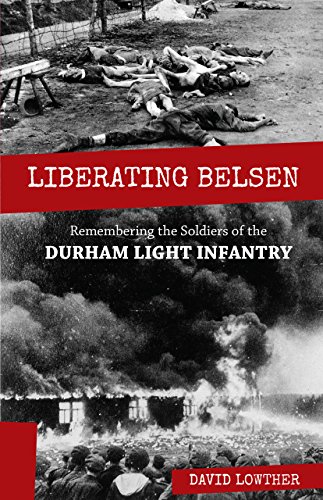 Beispielbild fr Liberating Belsen: Remembering the Soldiers of the Durham Light Infantry zum Verkauf von WorldofBooks