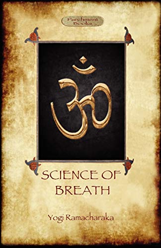 Beispielbild fr Science of Breath : A Complete Manual of the Oriental Breathing Philosophy of Physical, Mental, Psychic and Spiritual Development zum Verkauf von Better World Books