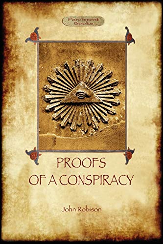 Beispielbild fr Proofs of a Conspiracy - against all the religions and governments of Europe: carried on in the secret meetings of Free Masons, Illuminati, and Reading Societies zum Verkauf von Lucky's Textbooks