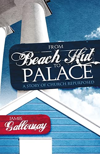 Stock image for From Beach Hut to Palace: A Story of Church Repurposed for sale by AwesomeBooks