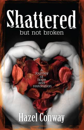 Stock image for Shattered But Not Broken: A Journey of Hope and Restoration for sale by WorldofBooks