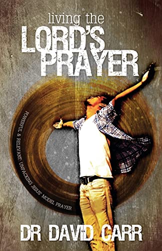 Stock image for Living the Lord's Prayer: Powerful and relevant: unpacking Jesus' model prayer for sale by WorldofBooks