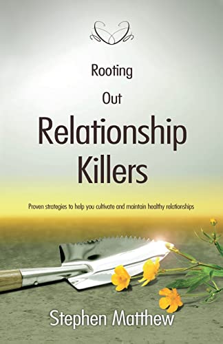 Stock image for Rooting Out Relationship Killers: Proven strategies to help you cultivate and maintain healthy relationships for sale by ThriftBooks-Dallas