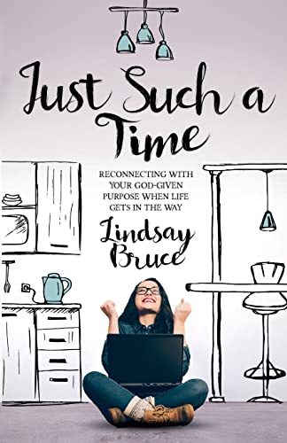 Stock image for Just Such A Time: Reconnecting with your God-given purpose when life gets in the way for sale by WorldofBooks