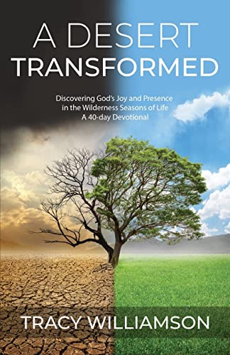 Stock image for A Desert Transformed: Discovering God's Joy and Presence in the Wilderness Seasons of Life - a 40-Day Devotional for sale by WorldofBooks