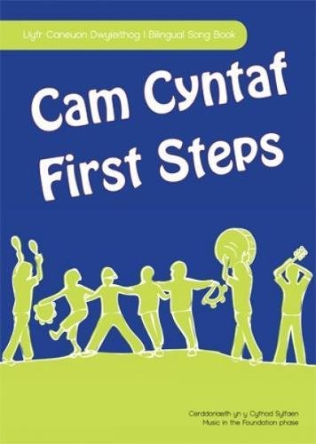 Stock image for Cam Cyntaf / First Steps: Llyfr Caneuon Dwyieithog - Cerddoriaeth Yn Y Cyfnod Sylfaen / Bilingual Song Book - Music in the Foundation Phase for sale by Revaluation Books