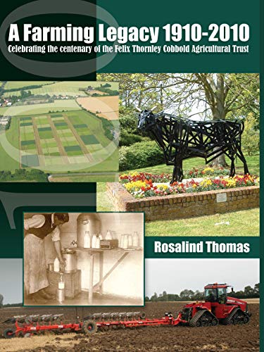 A Farming Legacy 1910-2010: Celebrating the Centenary of the Felix Thornley Cobbold Agricultural Trust (Old Pond Books) (9781908397140) by Thomas, Rosalind