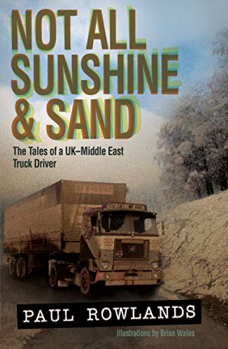 9781908397690: Not All Sunshine & Sand: The Tales of a UK-Middle East Truck Driver (Old Pond Books)