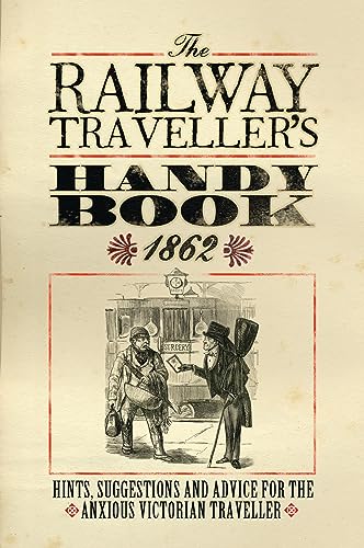 9781908402349: The Railway Traveller’s Handy Book: Hints, Suggestions and Advice, before the journey, on the journey and after the journey
