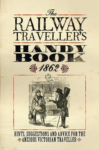 9781908402349: The Railway Traveller's Handy Book: Hints, Suggestions and Advice, before the journey, on the journey and after the journey