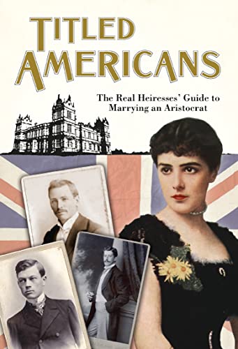 9781908402608: Titled Americans, 1890: A list of American ladies who have married foreigners of rank (Old House Projects)