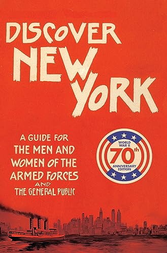 Beispielbild fr Discover New York, 1943: A Guide for the Men & Women of the Armed Forces & General Public - World War II 70th Anniversary Edition zum Verkauf von Powell's Bookstores Chicago, ABAA