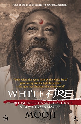 Stock image for White Fire: Spiritual Insights and Teachings of Advaita Zen Master Mooji, Colour Edition for sale by WorldofBooks