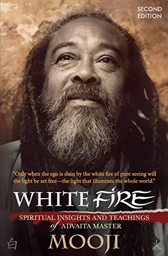 Stock image for White Fire (2ND EDITION): Spiritual Insights and Teachings of Advaita Master Mooji for sale by WorldofBooks