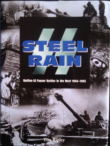 Stock image for SS Steel Rain: Waffen-SS Panzer Battles in the West 1944-1945 for sale by MusicMagpie