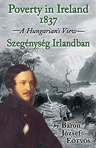 Beispielbild fr POVERTY IN IRELAND 1837 Szegnysg Irlandban Szegenyseg Irlandban A Hungarian's View zum Verkauf von PBShop.store US