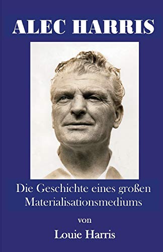Stock image for Alec Harris: Die Geschichte Eines Gro En Materialisationsmediums (German Edition) for sale by GF Books, Inc.