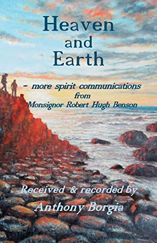 Stock image for Heaven and Earth : - more spirit communications from Monsignor Robert Hugh Benson for sale by GreatBookPrices