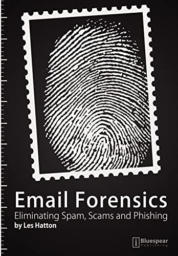 Email Forensics: Eliminating Spam, Scams and Phishing (9781908422002) by Hatton, Les