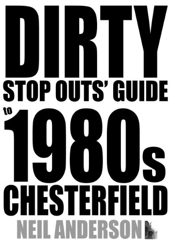 Stock image for Dirty Stop Out's Guide to 1980s Chesterfield