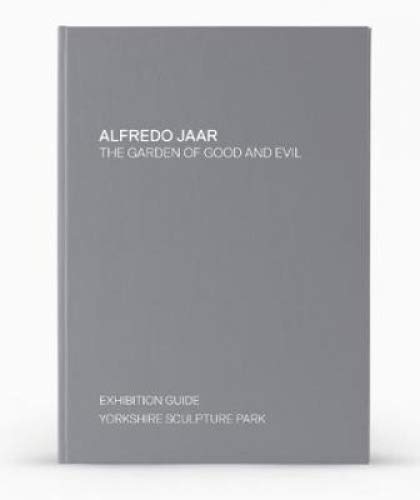 9781908432339: Alfredo Jaar: The Garden of Good and Evil: Exhibition Guide for YSP