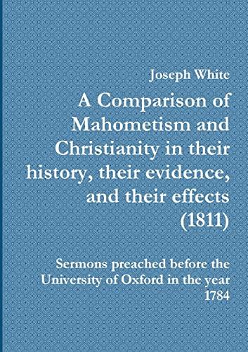 Immagine stock per A Comparison of Mahometism and Christianity in their history, their evidence, and their effects 1811: Sermons preached before the University of Oxford in the year 1784: 1