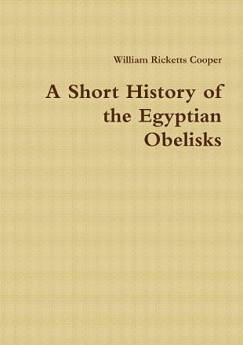 Stock image for A Short History of the Egyptian Obelisks for sale by Lucky's Textbooks
