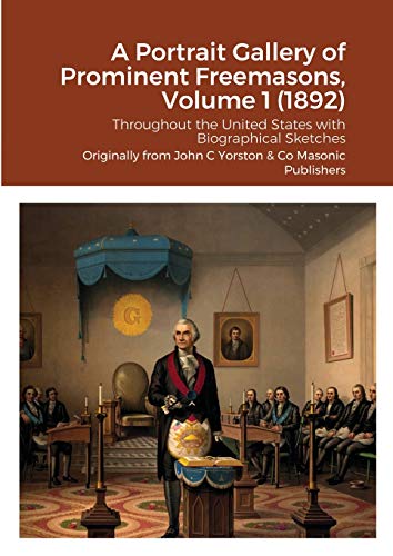 Stock image for A Portrait Gallery of Prominent Freemasons, Volume 1 (1892): Throughout the United States with Biographical Sketches for sale by Lucky's Textbooks
