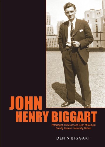 Stock image for John Henry Biggart: Pathologist, Professor and Dean of Medical Faculty, Queen's University, Belfast for sale by WorldofBooks