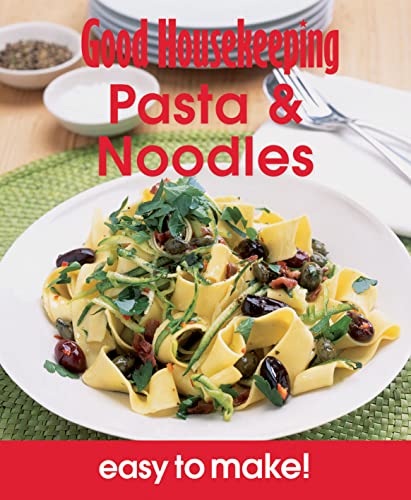 9781908449108: Good Housekeeping Easy to Make! Pasta & Noodles: Over 100 Triple-Tested Recipes