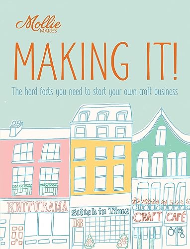 Beispielbild fr Mollie Makes: Making It!: The hard facts you need to start your own business zum Verkauf von WorldofBooks