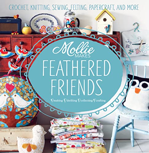 Beispielbild fr Mollie Makes: Feathered Friends: Crochet, knitting, sewing, felting, papercraft and more zum Verkauf von WorldofBooks