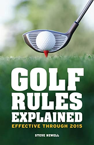 Golf Rules Explained: Effective Through 2015 (9781908449313) by Newell, Steve