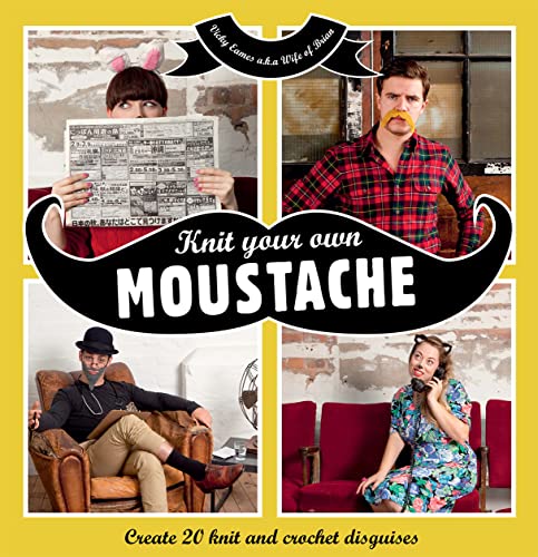 9781908449351: Knit your own Moustache: Create 20 knit and crochet disguises