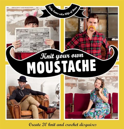 Imagen de archivo de Knit Your Own Moustache: Create 20 Knit and Crochet Disguises a la venta por SecondSale