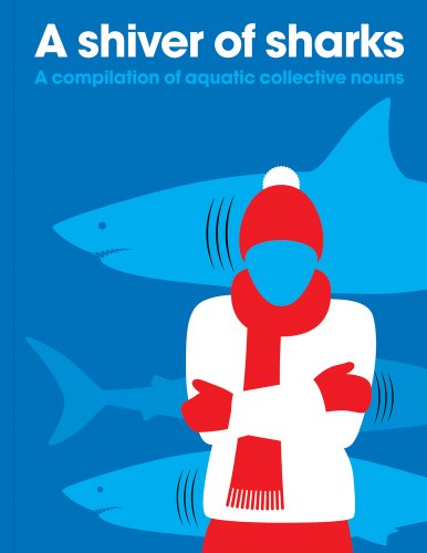 Imagen de archivo de A Shiver of Sharks : A Compilation of Aquatic Collective Nouns a la venta por Better World Books