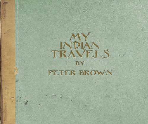 Stock image for My Indian Travels by Peter Brown 2013 (Studio Publications) for sale by WorldofBooks