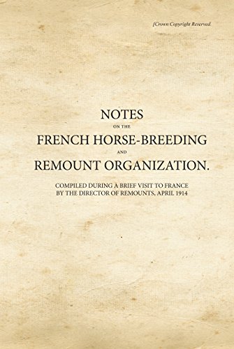 Stock image for Notes on the French Horse-Breeding and Remount Organization: Compiled During a Brief Visit to France by the Director of Remounts, April 1914 (War Office Publications) for sale by Bestsellersuk