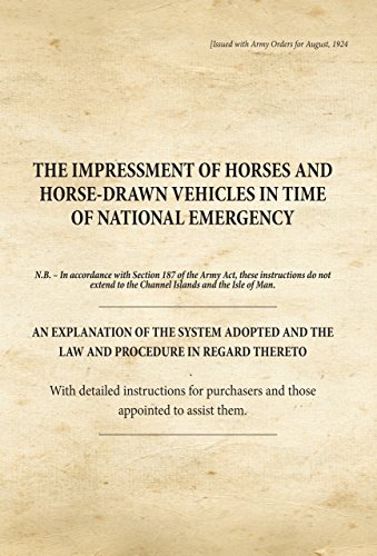 Stock image for The Impressment of Horses and Horse-Drawn Vehicles in Time of National Emergency: An Explanation of the System Adopted and the Law and Procedure in Regard Thereto (War Office Publications) for sale by Bestsellersuk