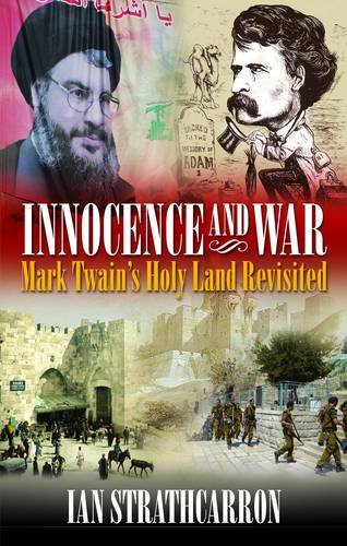 Imagen de archivo de Innocence and War: Mark Twain's Holy Land Revisited a la venta por WorldofBooks