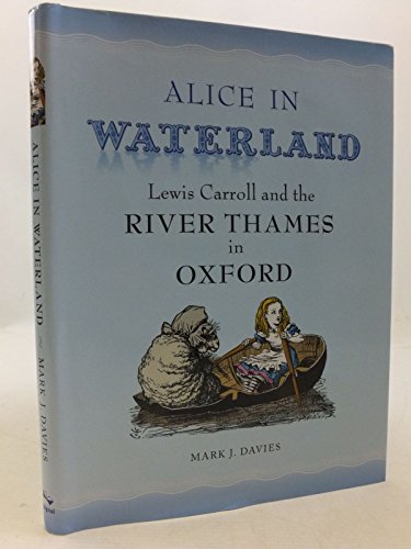 9781908493699: Alice in Waterland: Lewis Carroll and the River Thames in Oxford