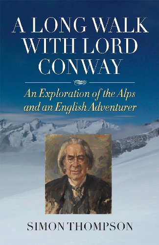 Beispielbild fr A Long Walk with Lord Conway: An Exploration of the Alps and an English Adventurer zum Verkauf von WorldofBooks