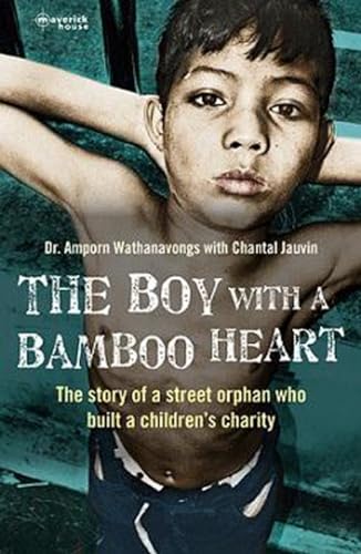 9781908518224: The Boy With A Bamboo Heart: The story of a street orphan who built a children's charity