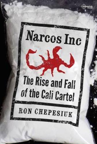 Narcos Inc: The Rise and Fall of the Cali Cartel - Ron Chepesiuk