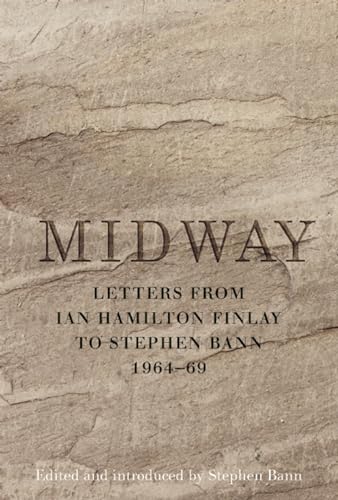 Imagen de archivo de Midway: Letters from Ian Hamilton Finlay to Stephen Bann 1964-69 a la venta por AardBooks