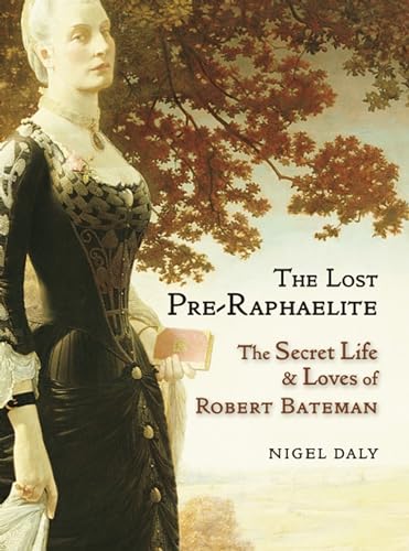 Stock image for Lost Pre-Raphaelite, The : The Secret Life & Loves of Robert Bateman for sale by WorldofBooks