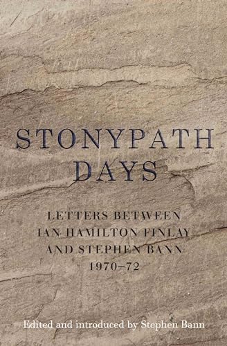 Imagen de archivo de Stonypath Days : Letters from Ian Hamilton Finlay to Stephen Bann 1970-72: Letters Between Ian Hamilton Finlay and Stephen Bann 1970-72 a la venta por WorldofBooks