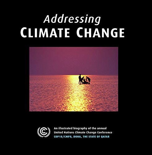 9781908531537: Addressing Climate Change for Future Generations: An Illustrated Biography of the Annual United Nations Climate Change Conference COP18/CMP8, Doha, the State of Qatar
